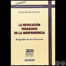 LA REVOLUCIN PARAGUAYA DE LA INDEPENDENCIA - 4 EDICIN 2020 - Autor: JULIO CSAR CHAVES